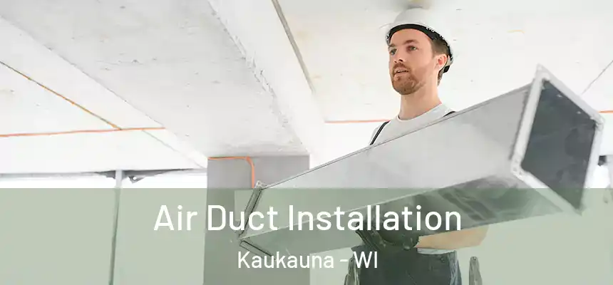  Air Duct Installation Kaukauna - WI