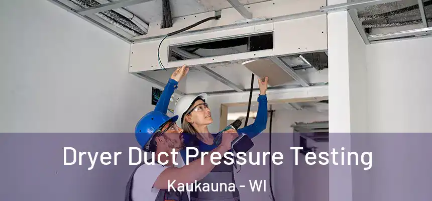 Dryer Duct Pressure Testing Kaukauna - WI