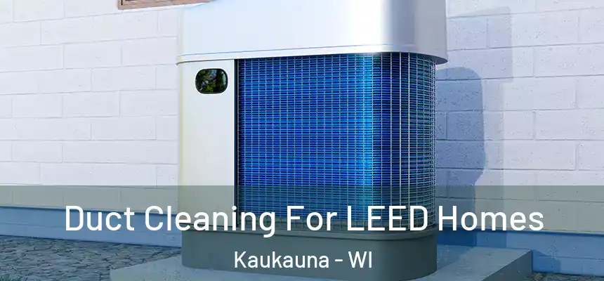  Duct Cleaning For LEED Homes Kaukauna - WI