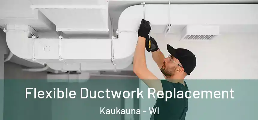 Flexible Ductwork Replacement Kaukauna - WI