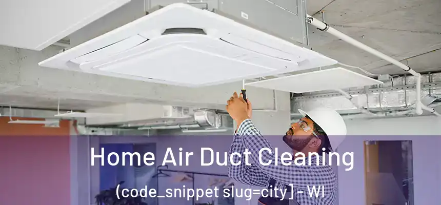  Home Air Duct Cleaning (code_snippet slug=city] - WI