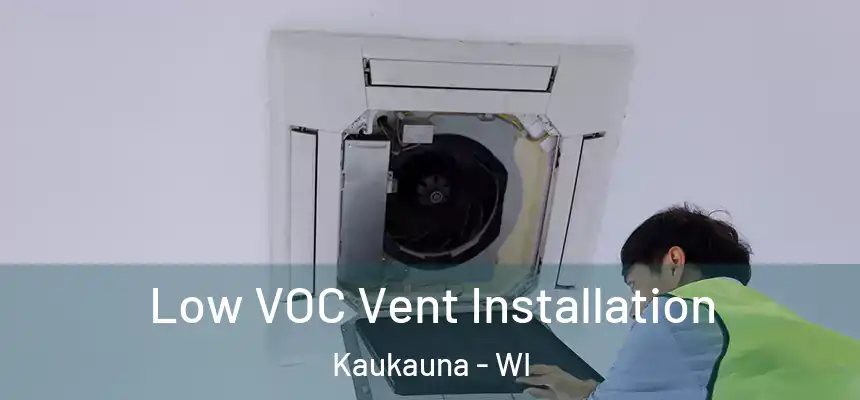  Low VOC Vent Installation Kaukauna - WI